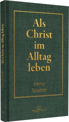 Als Christ im Alltag leben - Des Christen täglicher Wandel in heiliger Gewissheit und Frieden