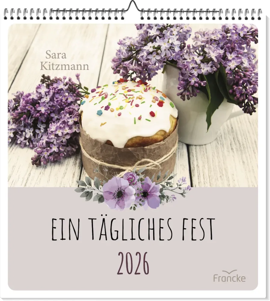 Ein tägliches Fest (Wandkalender) - Mit Sara Kitzmann durch das Jahr 2026