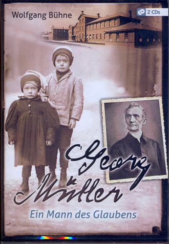 GEORG MÜLLER - EIN MANN DES GLAUBENS - 2 VORTRÄGS-ERZÄHLUNG SEINES LEBEN