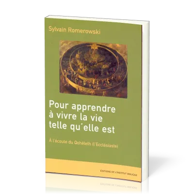 Pour apprendre à vivre la vie telle qu'elle est - À l'écoute du Qohéleth (l'Ecclésiaste)