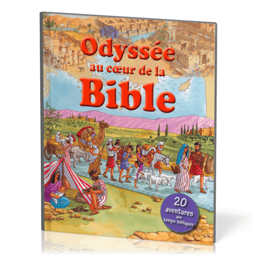 Odyssée au cœur de la Bible - 20 aventures aux temps bibliques