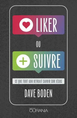 Liker ou suivre ? - Ce que tout ado devrait savoir sur Jésus - PDF
