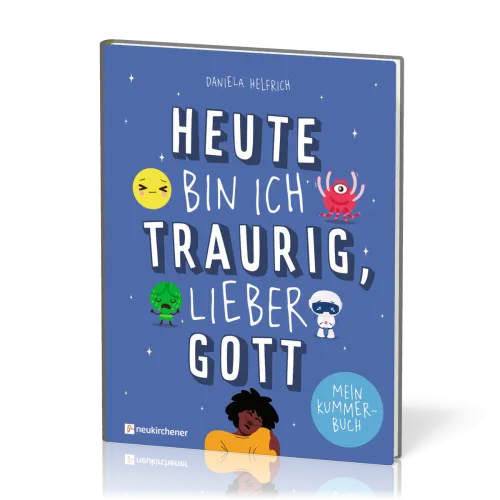 Heute bin ich traurig, lieber Gott - Mein Kummerbuch