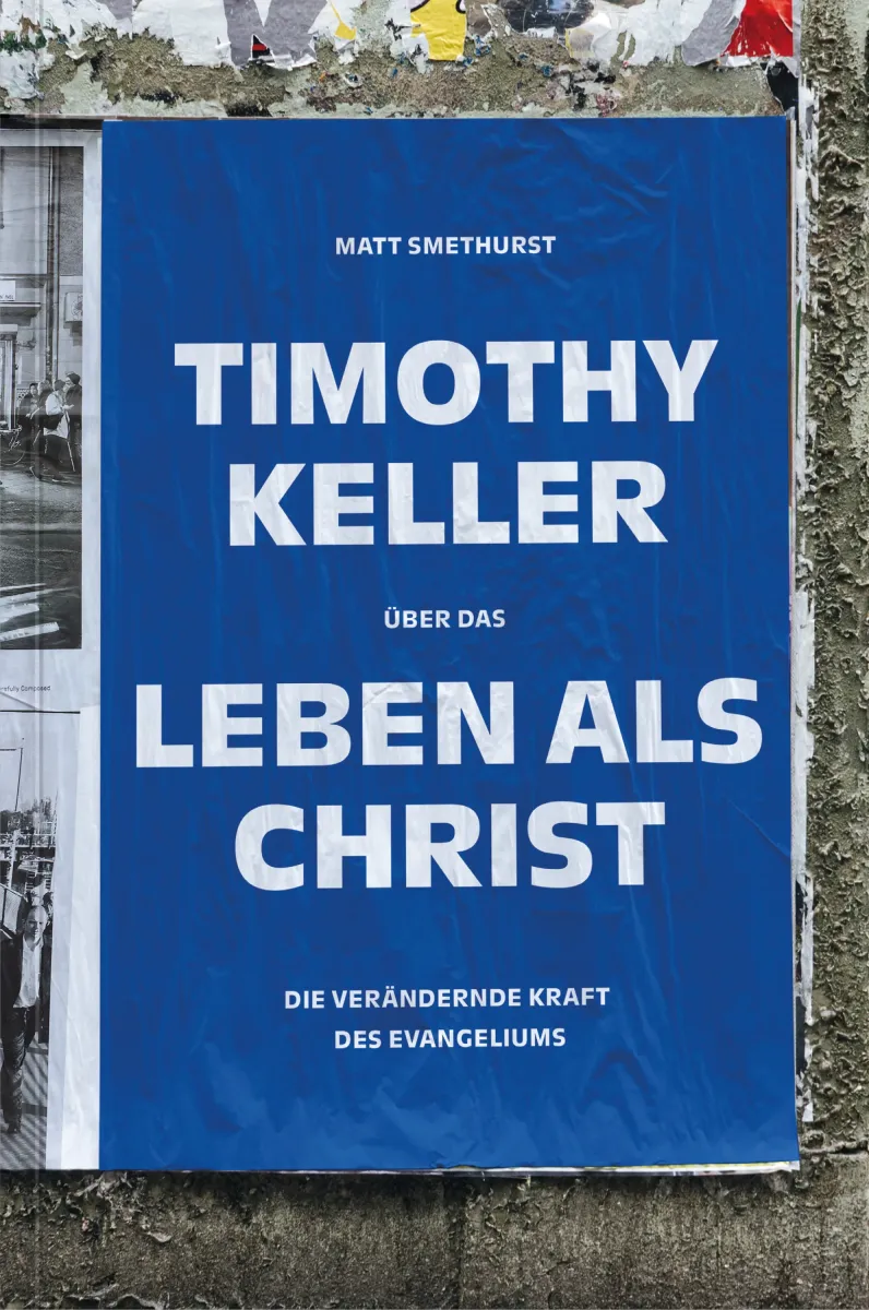 Timothy Keller über das Leben als Christ - Die verändernde Kraft des Evangeliums