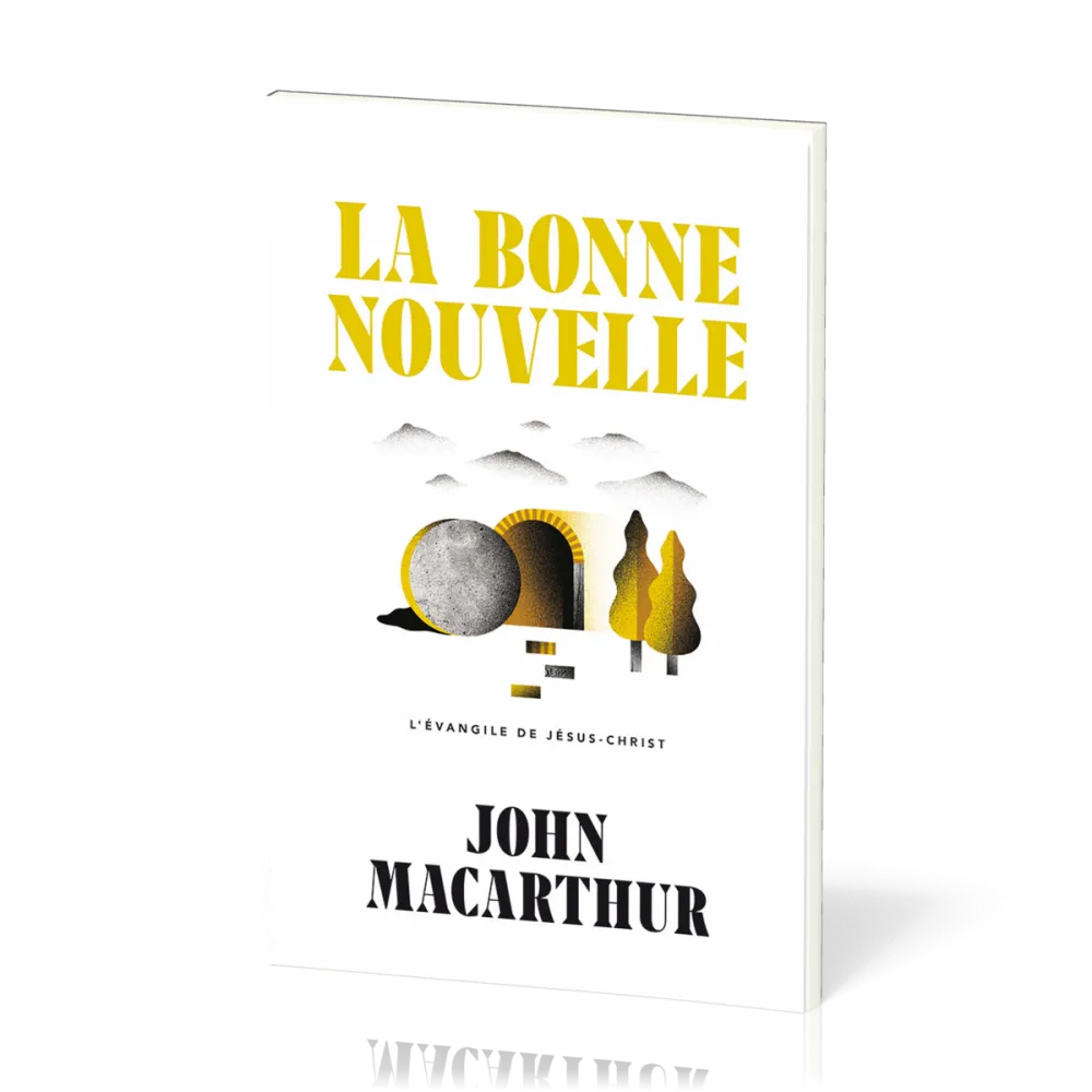 Bonne Nouvelle (La) - L’Évangile de Jésus-Christ