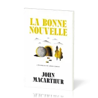 Bonne Nouvelle (La) - L’Évangile de Jésus-Christ