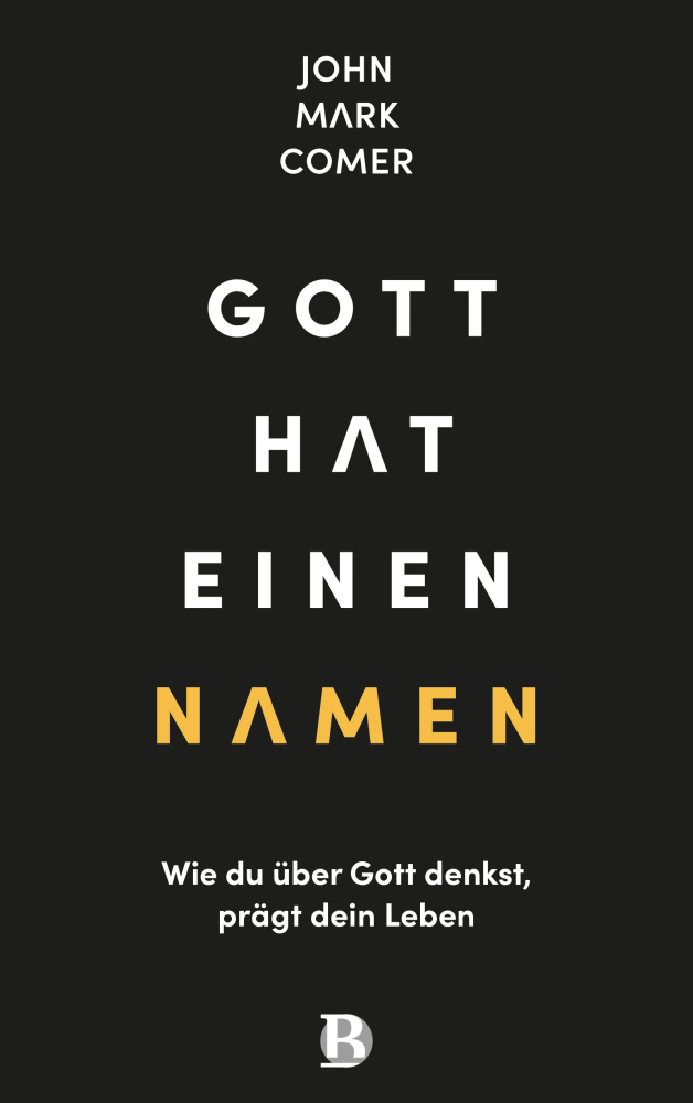 Gott hat einen Namen - Wie du über Gott denkst, prägt dein Leben