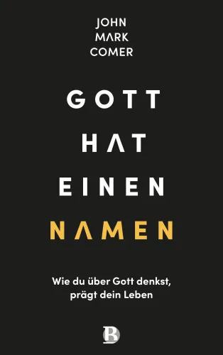 Gott hat einen Namen - Wie du über Gott denkst, prägt dein Leben