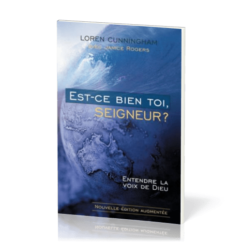 Est-ce bien toi, Seigneur ? - Entendre la voix de Dieu