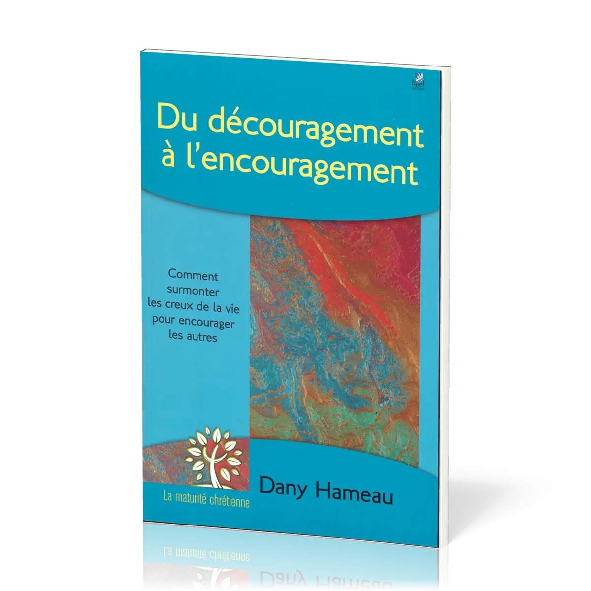 Du découragement à l´encouragement - Comment supporter les creux de la vie pour encourager les...
