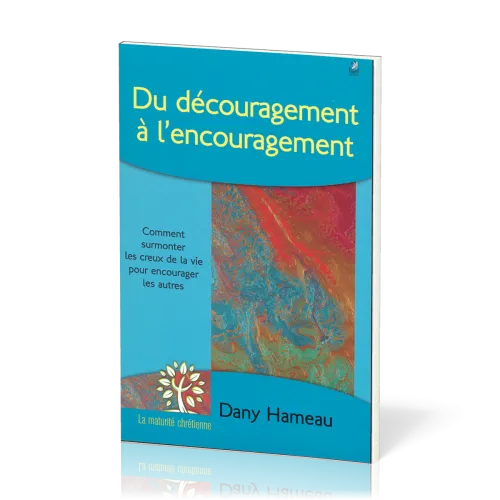 Du découragement à l´encouragement - Comment supporter les creux de la vie pour encourager les...