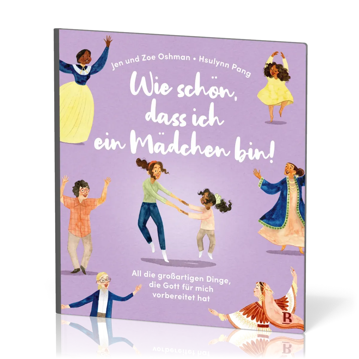 Wie schön, dass ich ein Mädchen bin! - All die grossartigen Dinge, die Gott für mich vorbereitet hat