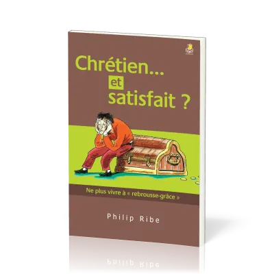 Chrétien... et satisfait? - Ne plus vivre à " rebrousse-grâce"