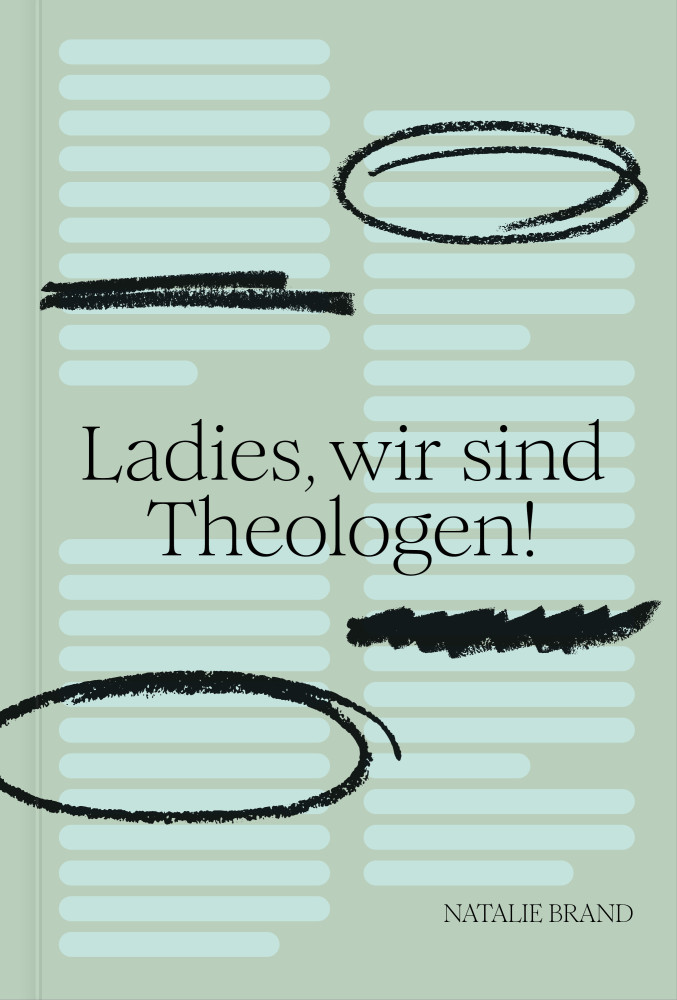 Ladies, wir sind Theologen! - Eine Einladung an Frauen, ihren Gott zu kennen