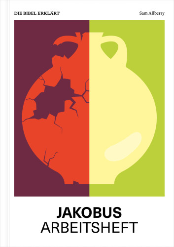 Jakobus (Arbeitsheft) - Reihe Die Bibel erklärt