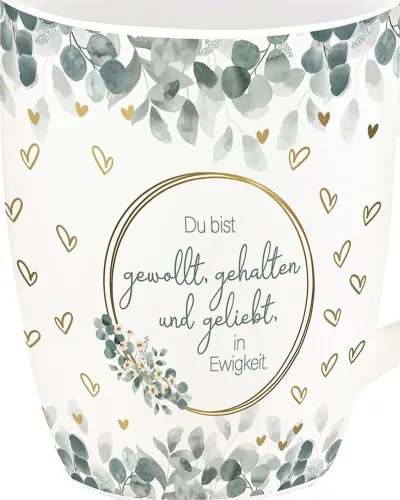 Du bist gewollt, gehalten und geliebt, in Ewigkeit (Tasse)
