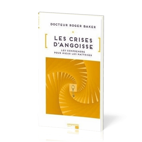 Crises d'angoisse (Les) - Les comprendre pour mieux les maîtriser