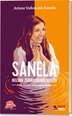 Sanela - Heilung zerbrochener Herzen - Eine wahre Lebensgeschichte