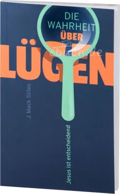 Die Wahrheit über Lügen - Jesus ist entscheidend