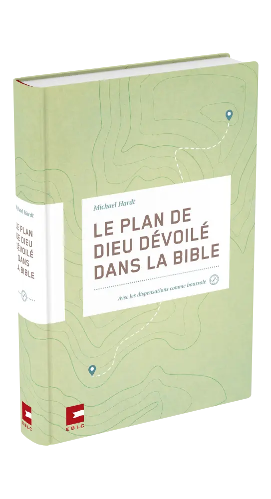 Plan de Dieu dévoilé dans la Bible (Le) - Avec les dispensations comme boussole