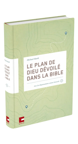 Plan de Dieu dévoilé dans la Bible (Le) - Avec les dispensations comme boussole