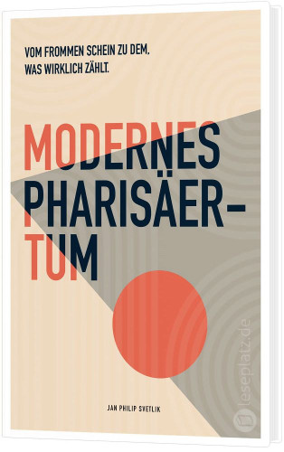 Modernes Pharisäertum - Vom frommen Schein zu dem, was wirklich zählt
