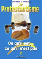 Protestantisme (Le) - Ce qu'il est, ce qu'il n'est pas