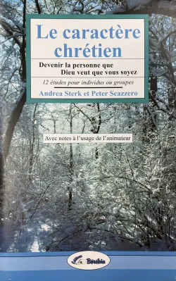 Caractère chrétien (Le) - Devenir la personne que Dieu veut que vous soyez