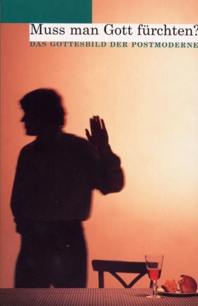 Muss man Gott fürchten? - Das Gottesbild des Postmoderne
