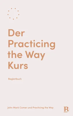 Der Practicing the Way Kurs - Begleitbuch