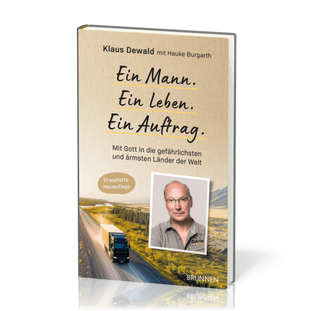 Ein Mann. Ein Leben. Ein Auftrag. - Mit Gott in die gefährlichsten und ärmsten Länder der Wel