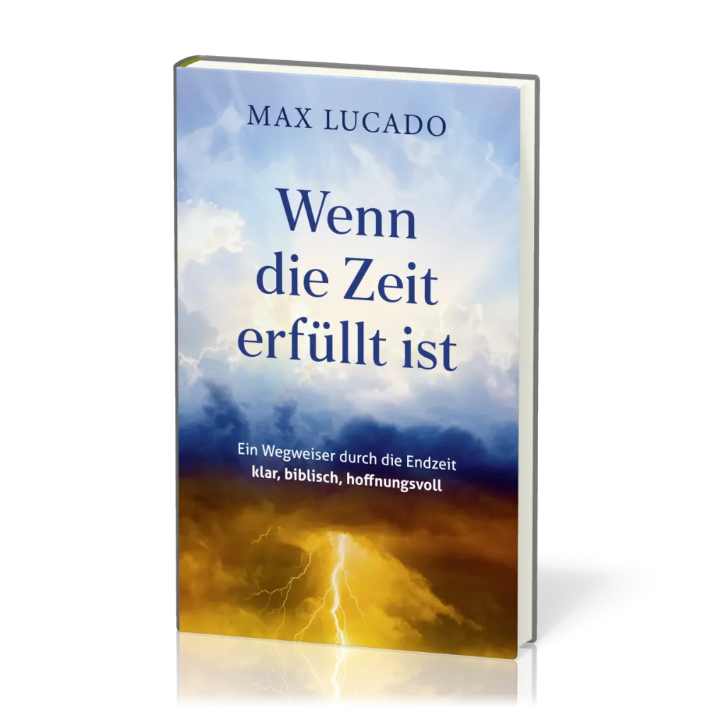 Wenn die Zeit erfüllt ist - Ein Wegweiser durch die Endzeit