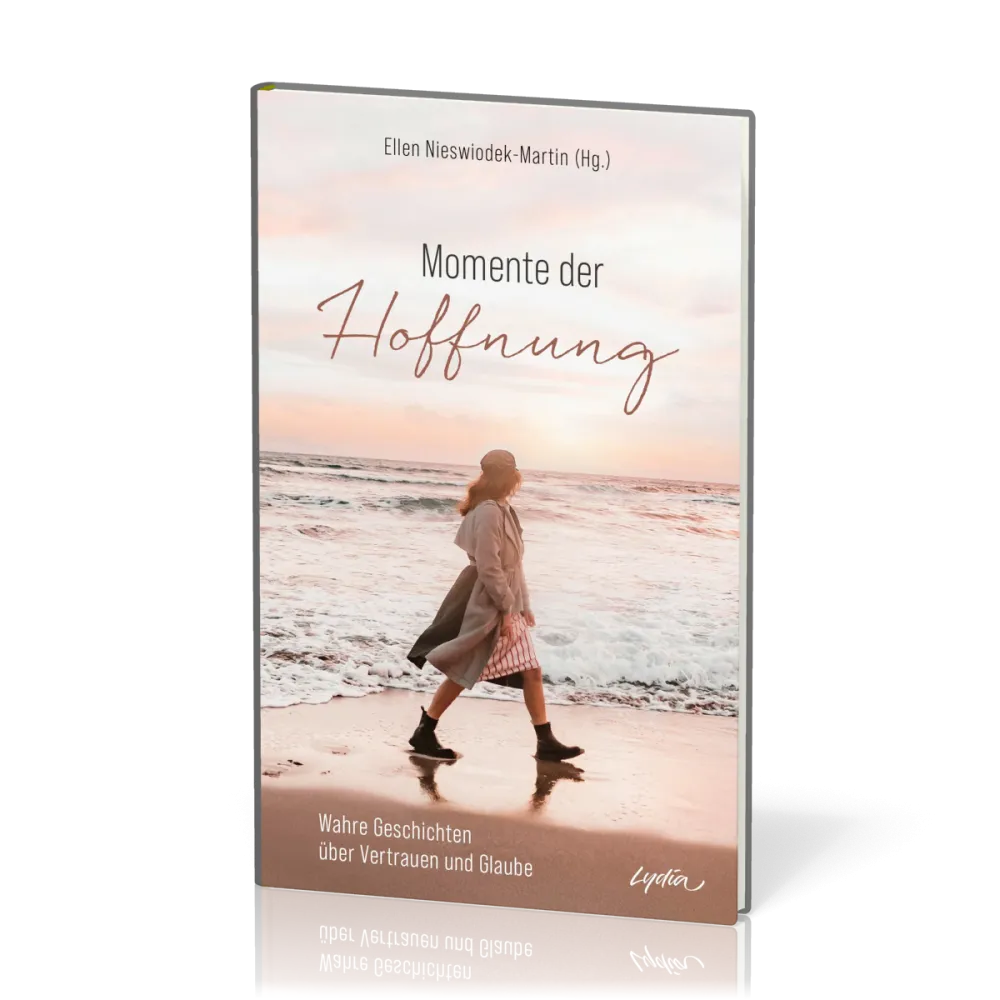 Momente der Hoffnung - Wahre Geschichten über Vertrauen und Glaube