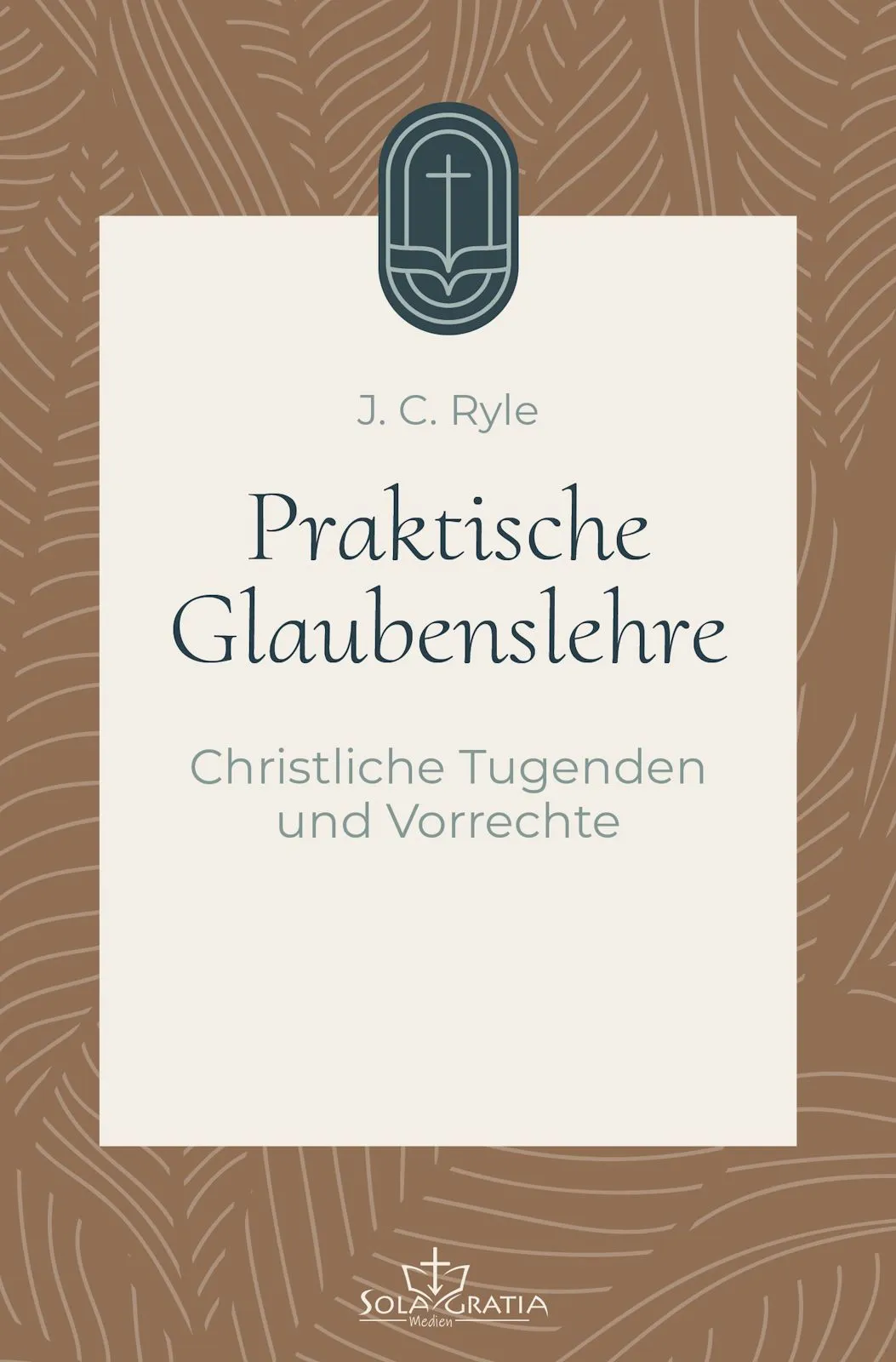 Praktische Glaubenslehre - Christliche Tugenden und Vorrechte (Band 3)