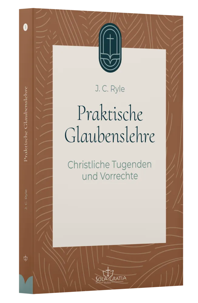 Praktische Glaubenslehre - Christliche Tugenden und Vorrechte (Band 3)