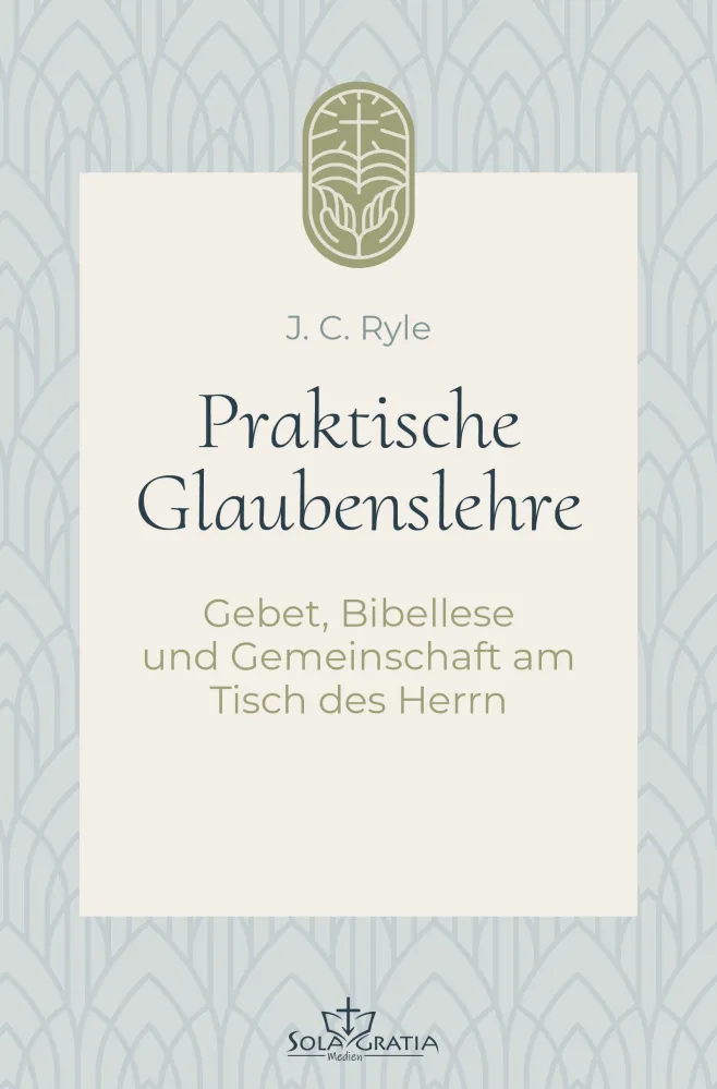 Praktische Glaubenslehre - Gebet, Bibellese und Gemeinschaft am Tisch des Herrn (Band 2)