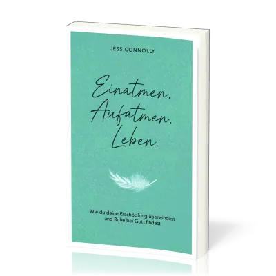 Einatmen. Aufatmen. Leben - Wie du deine Erschöpfung überwindest und Ruhe bei Gott findest