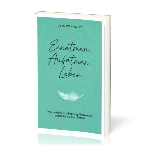 Einatmen. Aufatmen. Leben - Wie du deine Erschöpfung überwindest und Ruhe bei Gott findest