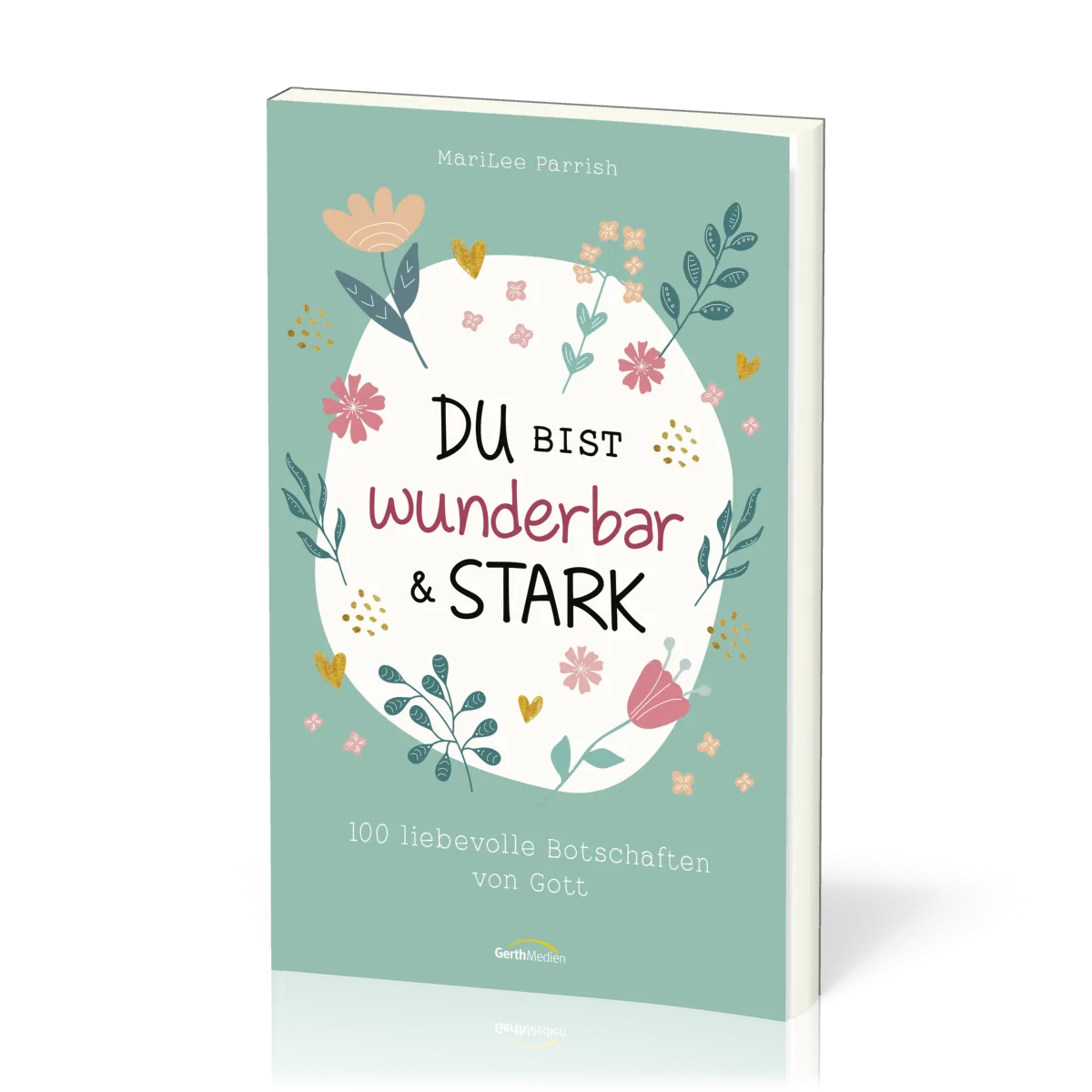 Du bist wunderbar & stark - 100 liebevolle Botschaften von Gott