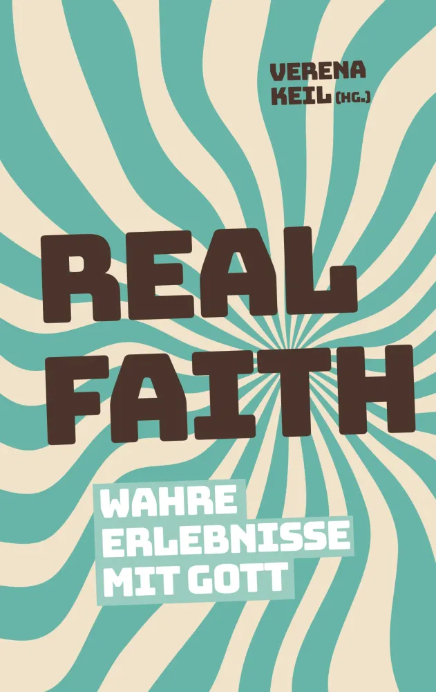 Real Faith - Wahre Erlebnisse mit Gott