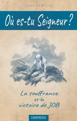 Où es-tu Seigneur? - La souffrance et la victoire de Job