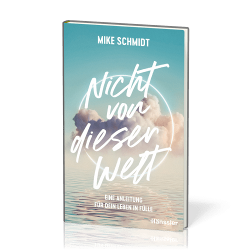 Nicht von dieser Welt - Eine Anleitung für dein Leben in Fülle