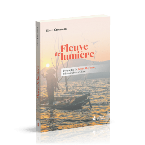 Fleuve de lumière - Biographie de James O. Fraser, missionnaire en Chine