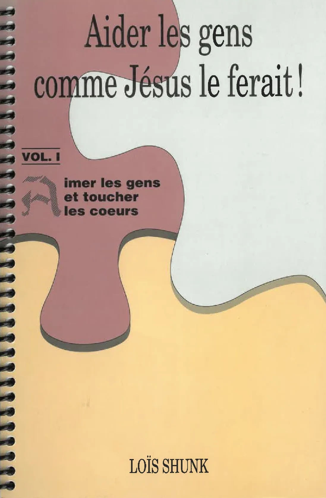 Aider les gens comme Jésus le ferait! - Volume 1 aimer les gens et toucher les cœurs