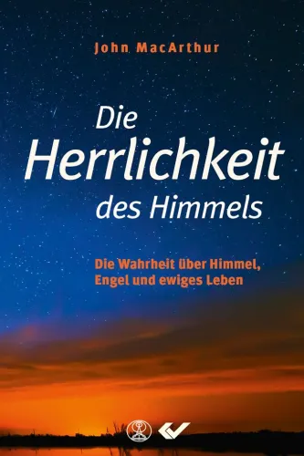 Die Herrlichkeit des Himmels - Die Wahrheit über Himmel, Engel und ewiges Leben