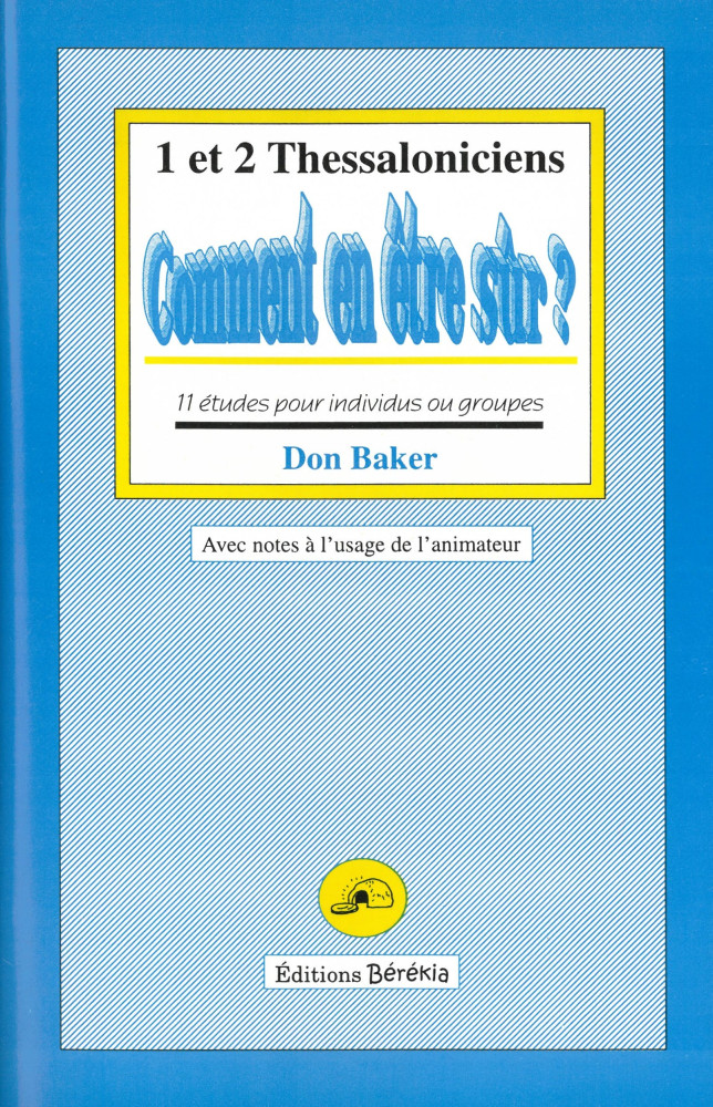 Comment en être sur? 1 et 2 Thessaloniciens - 11 études pour individus ou groupes
