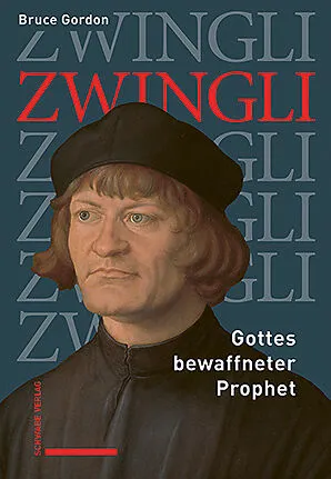 Zwingli - Gottes bewaffneter Prophet