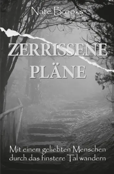 Zerrissene Pläne - Mit einem geliebten Menschen durch das finstere Tal wandern