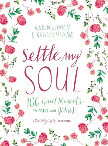 Settle My Soul - 100 Quiet Moments to Meet with Jesus - A Pressing Pause Devotional - 100 Daily...