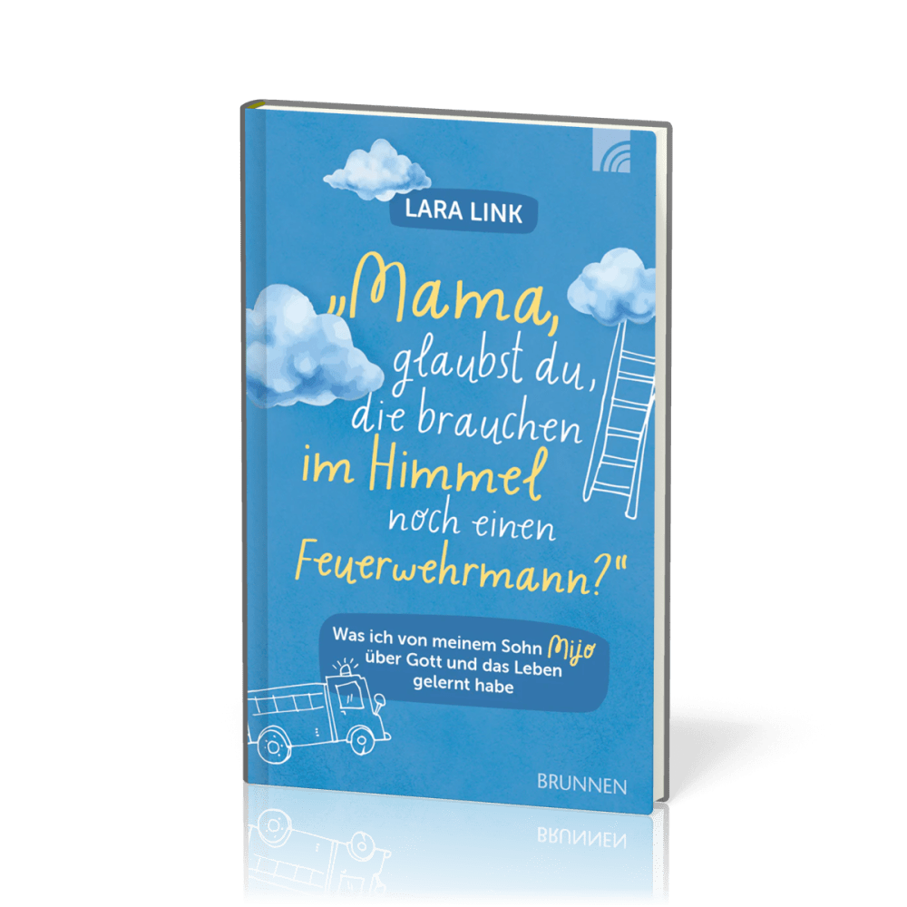 Mama, glaubst du, die brauchen im Himmel noch einen Feuerwehrmann? - Was ich von meinem Sohn Mijo...